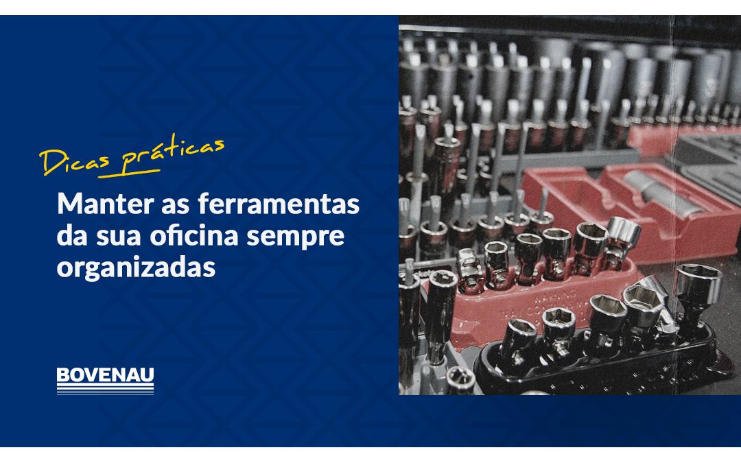Dicas práticas para manter as ferramentas da sua oficina mecânica sempre organizadas
