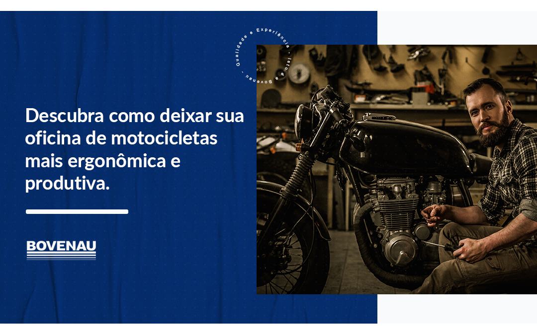 Descubra como deixar sua oficina de motocicletas mais ergonômica e produtiva