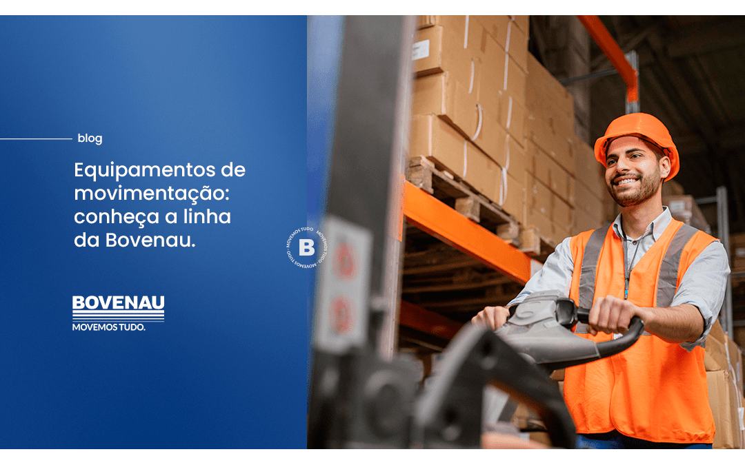 Equipamentos de movimentação: conheça a linha da Bovenau