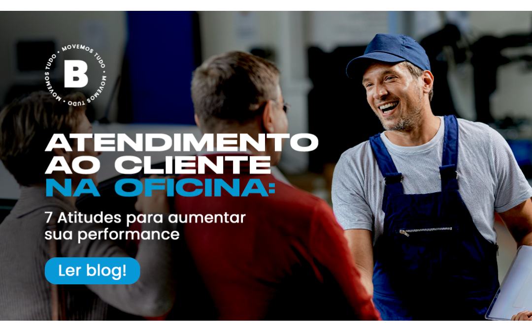 Atendimento ao cliente na Oficina: 7 atitudes para aumentar sua performance
